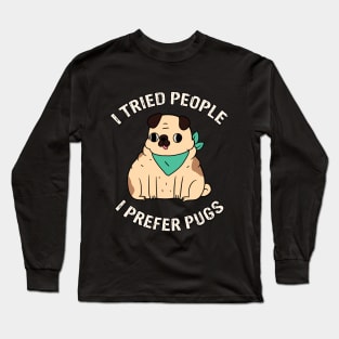 I Tried People I Prefer Pugs Long Sleeve T-Shirt